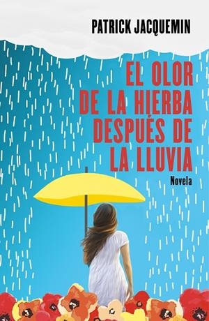 El olor de la hierba después de la lluvia | 9788425357367 | Patrick Jacquemin | Librería Castillón - Comprar libros online Aragón, Barbastro
