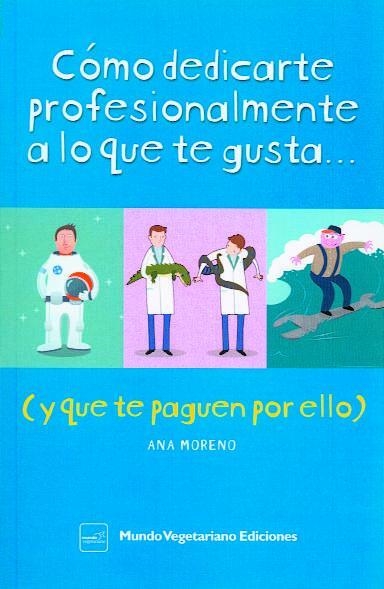 Cómo dedicarte profesionalmente a lo que te gusta y que te paguen por ello | 9788493753962 | Moreno, Ana | Librería Castillón - Comprar libros online Aragón, Barbastro