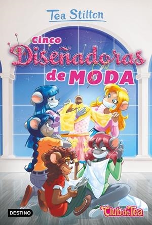 Cinco diseñadoras de moda - Tea Stilton 31 | 9788408214700 | Stilton, Tea | Librería Castillón - Comprar libros online Aragón, Barbastro