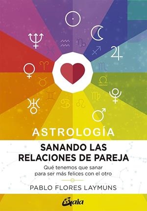 Sanando las relaciones de pareja. Astrología | 9788484458234 | Flores Laymuns, Pablo | Librería Castillón - Comprar libros online Aragón, Barbastro