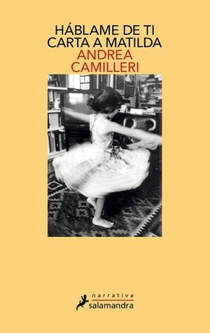Háblame de ti. Carta a Matilda | 9788498389692 | Andrea Camilleri | Librería Castillón - Comprar libros online Aragón, Barbastro
