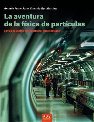 La aventura de la física de partículas | 9788491344469 | Ferrer Soria, Antonio ; Ros Martínez, Eduardo | Librería Castillón - Comprar libros online Aragón, Barbastro