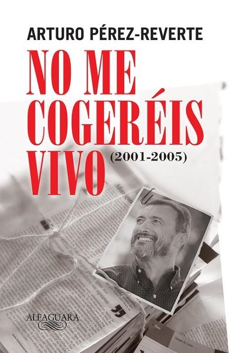 NO ME COGEREIS VIVO (2001-2005) | 9788420469430 | Arturo Pérez-Reverte | Librería Castillón - Comprar libros online Aragón, Barbastro