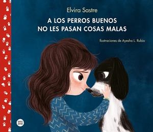 A los perros buenos no les pasan cosas malas | 9788408215288 | Sastre, Elvira; Rubio, Ayesha L. | Librería Castillón - Comprar libros online Aragón, Barbastro