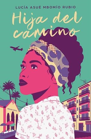Hija del camino | 9788425358081 | Lucía Asué Mbomío Rubio | Librería Castillón - Comprar libros online Aragón, Barbastro