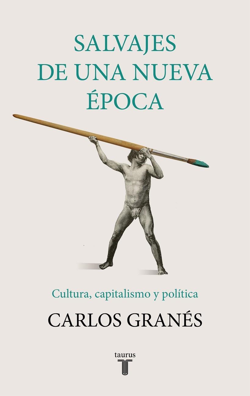 Salvajes de una nueva época | 9788430622955 | Carlos Granés | Librería Castillón - Comprar libros online Aragón, Barbastro