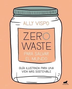 Zero Waste para salvar el mundo | 9788417664442 | Vispo, Ally | Librería Castillón - Comprar libros online Aragón, Barbastro