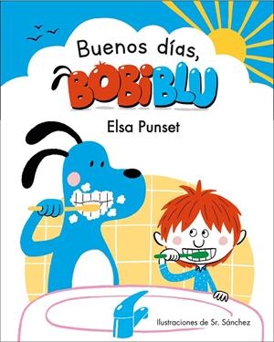 ¡Buenos días, Bobiblú! | 9788448853327 | Elsa Punset  Sr. Sánchez | Librería Castillón - Comprar libros online Aragón, Barbastro
