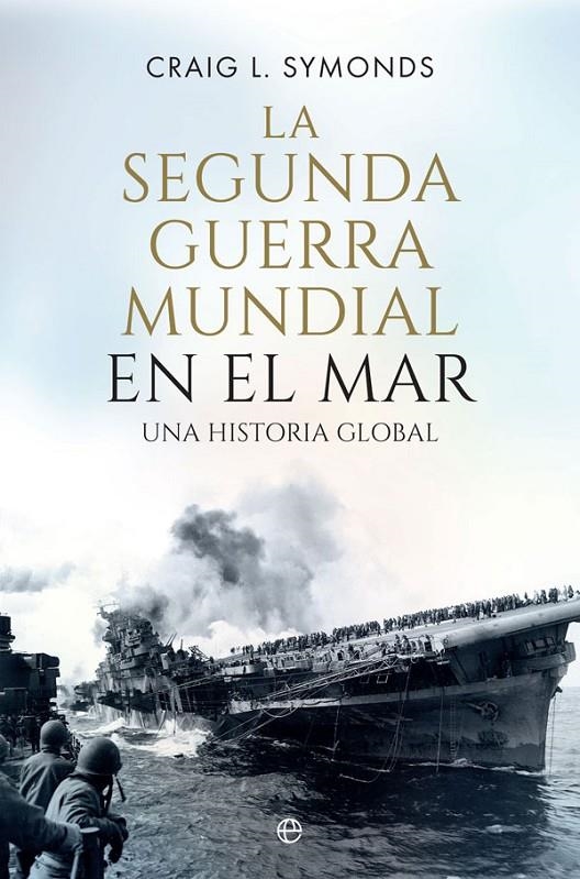 La Segunda Guerra Mundial en el mar | 9788491646884 | Symonds, Craig L. | Librería Castillón - Comprar libros online Aragón, Barbastro
