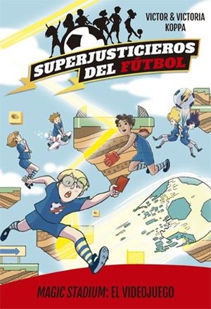 Superjusticieros del Fútbol 10 : Magic Stadium: El videojuego | 9788424664831 | Koppa, Victor | Librería Castillón - Comprar libros online Aragón, Barbastro