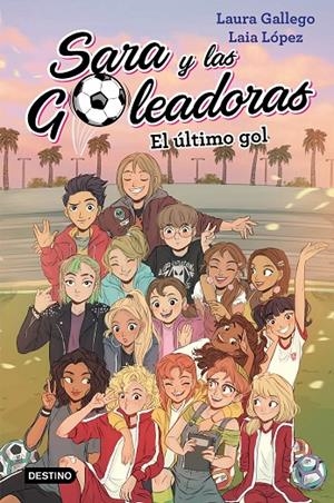 El último gol - Sara y las Goleadoras 6 | 9788408214694 | Gallego, Laura; López, Laia | Librería Castillón - Comprar libros online Aragón, Barbastro