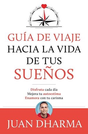 Guía de viaje hacia la vida de tus sueños | 9788427046085 | Dharma, Juan | Librería Castillón - Comprar libros online Aragón, Barbastro