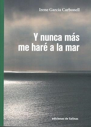 Y NUNCA MÁS ME HARÉ A LA MAR | 9788409088980 | GARCÍA CARBONELL, IRENE | Librería Castillón - Comprar libros online Aragón, Barbastro