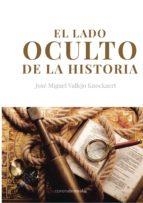 el lado oculto de la historia | 9788415465959 | Vallejo Knockaert, José Miguel | Librería Castillón - Comprar libros online Aragón, Barbastro