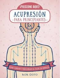 ACUPRESION PARA PRINCIPIANTES | 9788470823183 | DOTO, BOB | Librería Castillón - Comprar libros online Aragón, Barbastro