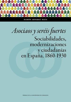 Asociaos y seréis fuertes. Sociabilidades, modernizaciones y ciudadanías en Espa | 9788417633677 | Arnabat Mata, Ramon | Librería Castillón - Comprar libros online Aragón, Barbastro