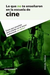 LO QUE NO TE ENSEÑARON EN LA ESCUELA DE CINE | 9788417412562 | PARGA, MIGUEL | Librería Castillón - Comprar libros online Aragón, Barbastro