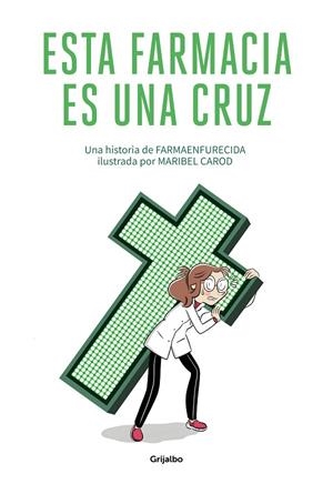 Esta farmacia es una cruz | 9788425358180 | Farmaenfurecida Maribel Carod | Librería Castillón - Comprar libros online Aragón, Barbastro
