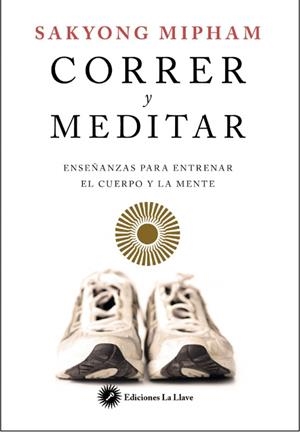 Correr y meditar | 9788416145201 | Mipham, Sakyong | Librería Castillón - Comprar libros online Aragón, Barbastro