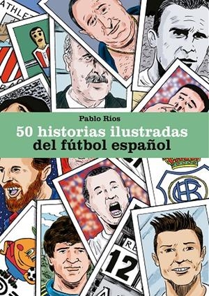 50 historias ilustradas del fútbol español | 9788494980756 | Pablo Ríos | Librería Castillón - Comprar libros online Aragón, Barbastro