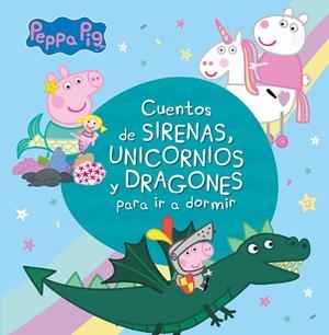 Cuentos de sirenas, unicornios y dragones para ir a dormir (Peppa Pig) | 9788448853938 | Hasbro  eOne | Librería Castillón - Comprar libros online Aragón, Barbastro