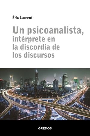 Un psicoanalista, intérprete en la discordia de los discursos | 9788424939311 | Laurent Eric | Librería Castillón - Comprar libros online Aragón, Barbastro