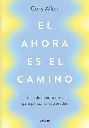 El ahora es el camino | 9788425356360 | Cory Allen | Librería Castillón - Comprar libros online Aragón, Barbastro