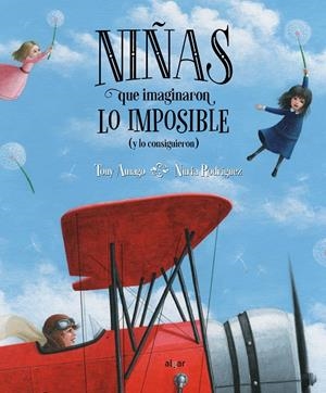 Niñas que imaginaron lo imposible (y lo consiguieron) | 9788491423560 | Amago, Tony | Librería Castillón - Comprar libros online Aragón, Barbastro