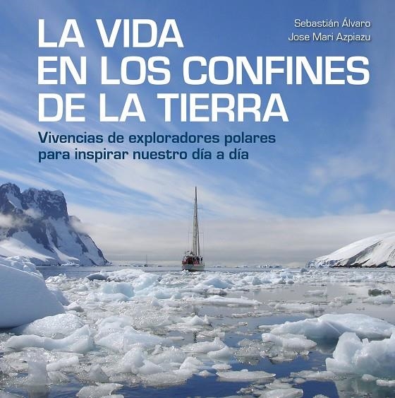 La vida en los confines de la Tierra | 9788417858414 | Álvaro, Sebastián ; Azpiazu, Jose Mari | Librería Castillón - Comprar libros online Aragón, Barbastro