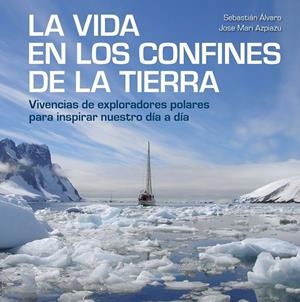 La vida en los confines de la Tierra | 9788417858414 | Álvaro, Sebastián ; Azpiazu, Jose Mari | Librería Castillón - Comprar libros online Aragón, Barbastro