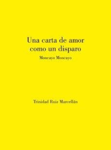 Una carta de amor como un disparo | 9788412058420 | RUIZ MARCELLÁN, TRINIDAD | Librería Castillón - Comprar libros online Aragón, Barbastro