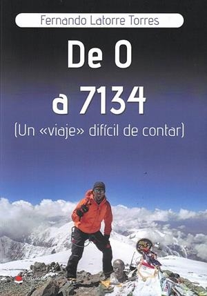 DE 0 A 7134 : UN VIAJE DIFÍCIL DE CONTAR | 9788413311838 | LATORRE TORRES, FERNANDO | Librería Castillón - Comprar libros online Aragón, Barbastro