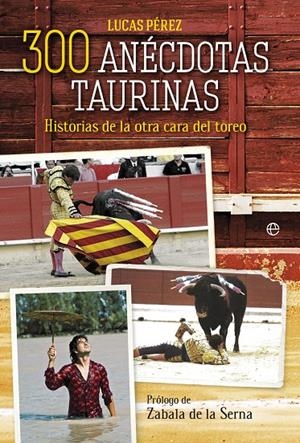 300 anécdotas taurinas | 9788491647300 | Pérez, Lucas | Librería Castillón - Comprar libros online Aragón, Barbastro