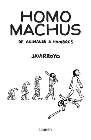 Homo machus | 9788426407412 | Javirroyo | Librería Castillón - Comprar libros online Aragón, Barbastro