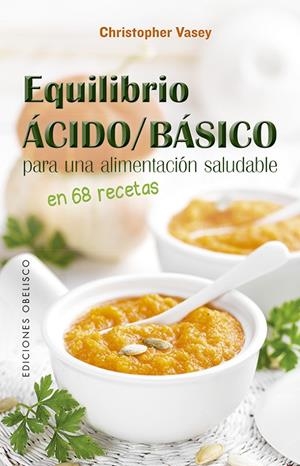 Equilibrio ácido/básico para una alimentación saludable | 9788491115441 | VASEY, CHRISTOPHER | Librería Castillón - Comprar libros online Aragón, Barbastro