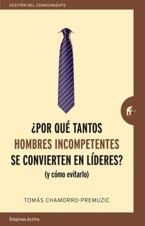 ¿Por qué tantos hombres incompetentes se convierten en líderes? | 9788416997244 | Chamorro-Premuzic, Tomas | Librería Castillón - Comprar libros online Aragón, Barbastro