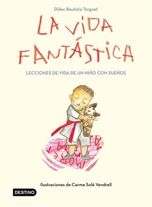 La vida fantástica. Lecciones de vida de un niño con sueños | 9788408221944 | Didac Bautista | Librería Castillón - Comprar libros online Aragón, Barbastro