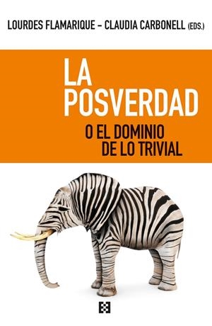 La posverdad o el dominio de lo trivial | 9788413390062 | Flamarique Zaratiegui, María Lourdes/Carbonell Fernández, Claudia | Librería Castillón - Comprar libros online Aragón, Barbastro