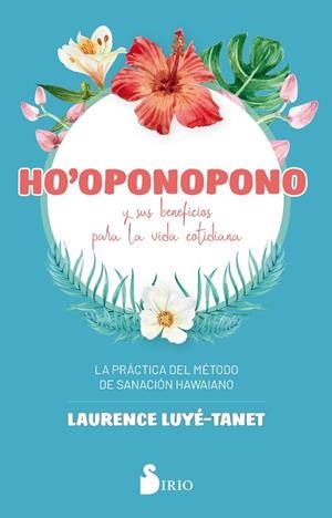 Ho´Oponopono y sus beneficios para la vida cotidiana | 9788418000065 | LUYE-TANET, LAURENCE | Librería Castillón - Comprar libros online Aragón, Barbastro
