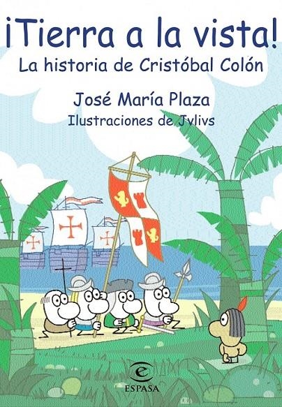 TIERRA A LA VISTA! : LA HISTORIA DE CRISTOBAL COLON | 9788467019575 | PLAZA, JOSE MARIA | Librería Castillón - Comprar libros online Aragón, Barbastro