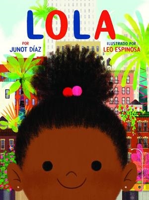 Lola | 9788448854560 | Díaz, Junot/Espinosa, Leo | Librería Castillón - Comprar libros online Aragón, Barbastro