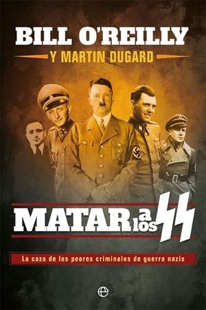 Matar a los SS | 9788491647430 | O'Reilly, Bill ; Dugard, Martin | Librería Castillón - Comprar libros online Aragón, Barbastro