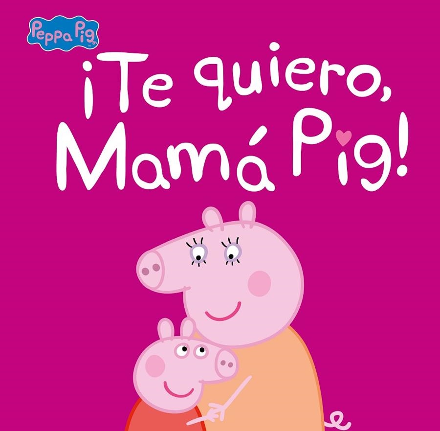 ¡Te quiero, Mamá Pig! (Peppa Pig. Primeras lecturas) | 9788448854683 | Hasbro  eOne | Librería Castillón - Comprar libros online Aragón, Barbastro