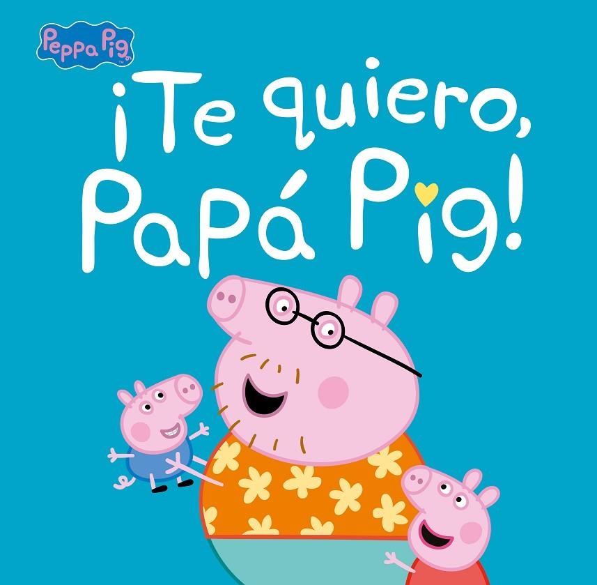 ¡Te quiero, Papá Pig! (Peppa Pig. Primeras lecturas) | 9788448854676 | Hasbro  eOne | Librería Castillón - Comprar libros online Aragón, Barbastro