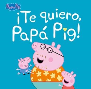 ¡Te quiero, Papá Pig! (Peppa Pig. Primeras lecturas) | 9788448854676 | Hasbro  eOne | Librería Castillón - Comprar libros online Aragón, Barbastro