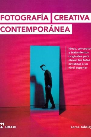 Fotografía creativa contemporánea - Ideas, conceptos y tratamientos originales.. | 9788417656256 | Yabsley, Lorna | Librería Castillón - Comprar libros online Aragón, Barbastro