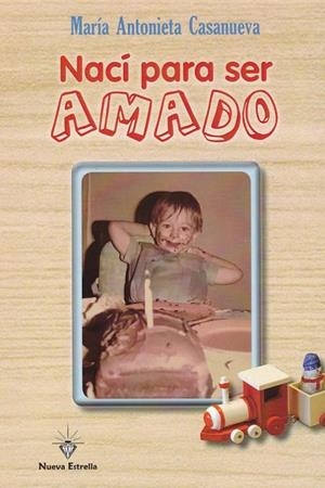 NACI PARA SER AMADO | 9788417857028 | CASANUEVA, MARIA ANTONIETA | Librería Castillón - Comprar libros online Aragón, Barbastro