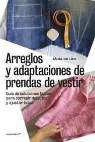 Arreglos y adaptaciones de prendas de vestir -Guía de soluciones fáciles para co | 9788417412371 | de Leo, Anna | Librería Castillón - Comprar libros online Aragón, Barbastro