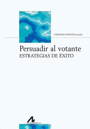 Persuadir al votante | 9788476357996 | Fuentes Rodríguez, Catalina | Librería Castillón - Comprar libros online Aragón, Barbastro