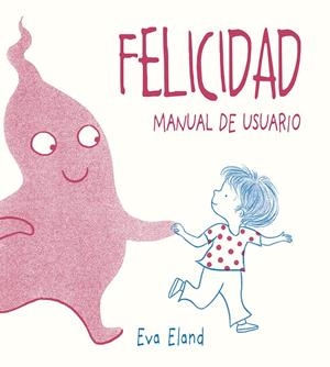 Felicidad. Manual de usuario | 9788491453284 | Eland, Eva | Librería Castillón - Comprar libros online Aragón, Barbastro